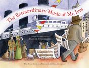 Joanne Stanbridge / The Extraordinary Music of Mr. Ives: The True Story of a Famous American Composer (Children's Coffee Table book)