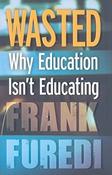 Frank Furedi / Wasted: Why Education Isn't Educating (Hardback) image