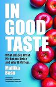 Mallika Basu - In Good Taste - What Shapes What We Eat and Drink – and Why It Matters - BRAND NEW image
