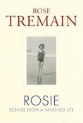 Rose Tremain / Rosie: Scenes from a Vanished Life (Hardback) image