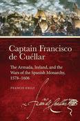 Francis Kelly - Captain Francisco de Cuéllar: The Armada, Ireland, and the Wars of the Spanish Monarchy, 1578–1606  BRAND NEW image