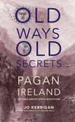 Jo Kerrigan - Old Ways, Old Secrets - Pagan Ireland - HB image