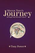 Tony Power / Mister Tony's Journey Through And Beyond Cancer (Large Paperback) image