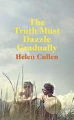 Helen Cullen / The Truth Must Dazzle Gradually (Large Paperback) image