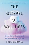 Rina Raphael / The Gospel of Wellness -  Gyms, Gurus, Goop and the False Promise of Self-Care (Large Paperback)