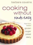 Barbara Cousins / Cooking Without Made Easy :  Recipes Free from Added Gluten, Sugar, Yeast, and Dairy Produce (Large Paperback) image