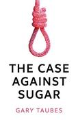 Gary Taubes / The Case Against Sugar (Large Paperback) image
