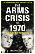 Michael Heney - The Arms Crisis of 1970 : The Plot that Never Was  - Paperback image