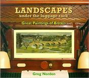 Greg Norden / Landscapes Under the Luggage Rack: Great Paintings of Britain - The Lost Art of the Railway Carriage Print (Coffee Table Book) image