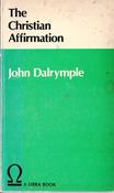 John Dalrymple / The Christian Affirmation. (Vintage Paperback)