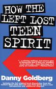Danny Goldberg / How the Left Lost Teen Spirit: (Large Paperback) image