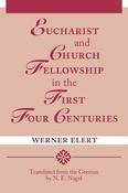 Werner Elert / Eucharist &amp; Church Fellowship in the First Four Centuries (Large Paperback) image