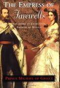 Prince Michael of Greece / The Empress of Farewells : The Story of Charlotte , Empress of Mexico (Hardback) image