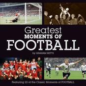 Graham Betts / Greatest Moments of Football (Hardback) image