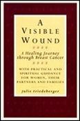 Julie Friedeberger / A Visible Wound - A Healing Journey Through Breast Cancer  (Large Paperback) image