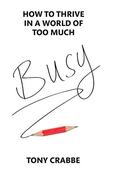 Tony Crabbe / Busy - How to Thrive in a World of Too Much (Large Paperback) image