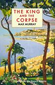 Max Murray / The King and The Corpse