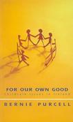 Bernie Purcell / For Our Own Good - Childcare Issues in Ireland (Large Paperback)