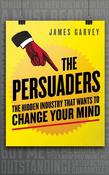 James Garvey / The Persuaders- The Hidden Industry that wants to change your Mind (Large Paperback) image