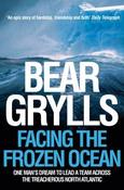 Bear Grylls / Facing the Frozen Ocean