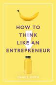 Daniel Smith / How to Think Like an Entrepreneur image
