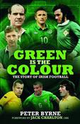 Peter Byrne / Green is the Colour: The Story of Irish Football (Hardback) image