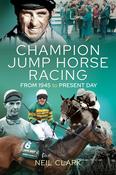 Neil Clark / Champion Jump Horse Racing Jockeys: From 1945 to Present Day (Hardback) image