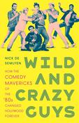 Nick de Semlyen / Wild and Crazy Guys - How the Comedy Mavericks of the '80s Changed Hollywood Forever(Large Paperback) image