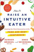 Sumner Brooks / How to Raise an Intuitive Eater (Large Paperback) image