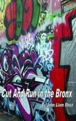 John Liam Shea / Cut And Run in the Bronx  (Large Paperback)