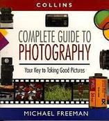 Michael Freeman / Collins Complete Guide to Photography: The Essential Book for Every Photographer (Coffee Table Book) image