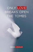 Denis Ledogar / Only Love Breaks Open the Tombs (Large Paperback) image