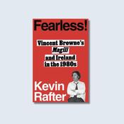 Kevin Rafter - Fearless! - Vincent Browne, MAGILL and Ireland in the 1980s - BRAND NEW image