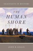 John R. Gillis / The Human Shore - Seacoasts in History (Large Paperback) image