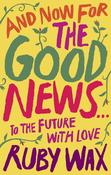 Ruby Wax / And Now For The Good News... (Large Paperback) image