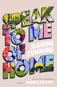 Jeanine Cummins / Speak to Me of Home (Large Paperback) image