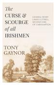 Tony Gaynor - The Curse &amp; Scourge of All Irishmen: General Henry Lawes Lutterell, Second Earl of Carhampton - BRAND NEW image