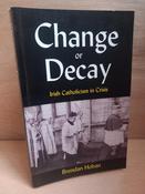 Brendan Hoban - Change or Decay : Irish Catholicism in Crisis - PB image