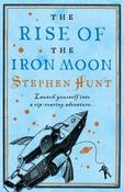 Stephen Hunt / The Rise of the Iron Moon (Hardback) image