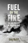 Greg Muttitt / Fuel on the Fire :  Oil and Politics in Occupied Iraq (Large Paperback) image
