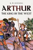Robert W. Dunning / Arthur : The King in the West (Large Paperback) image