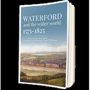 John Bergin, David Dickson, Ivar McGrath, Thomas O'Connor &amp; Rosemary Ryan - Waterford and the Wider World 1575-1825 - PB - BRAND NEW image