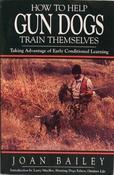 Joan Bailey / How To Help Gun Dogs Train Themselves (Large Paperback) image