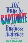 Sue Gaulke / 101 Ways to Captivate a Business Audience (Large Paperback) image