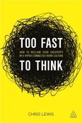 Chris Lewis / Too Fast to Think  - How to Reclaim Your Creativity in a Hyper-connected Work Culture (Large Paperback) image