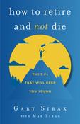 Gary Sirak / How to Retire and Not Die (Large Paperback)