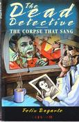 Felix Bogarte / The Dead Detective in The Corpse That Sang