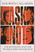 Maureen Callahan / Ask Not - The Kennedys and the Women they Destroyed (Large Paperback) image