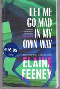 Elaine Feeney / Let Me Go Mad in my Own Way (Large Paperback)