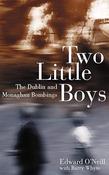 Edward O'Neill  &amp; Barry J Whyte - Two Little Boys : An Account of the Dublin and Monaghan Bombings and their Aftermath - PB - 2004 image